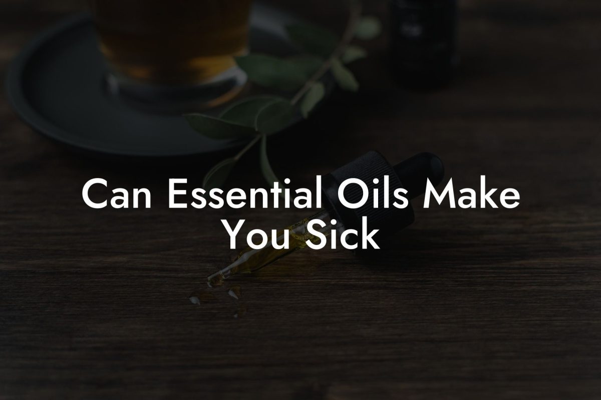Can Essential Oils Make You Sick