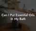 Can I Put Essential Oils In My Bath