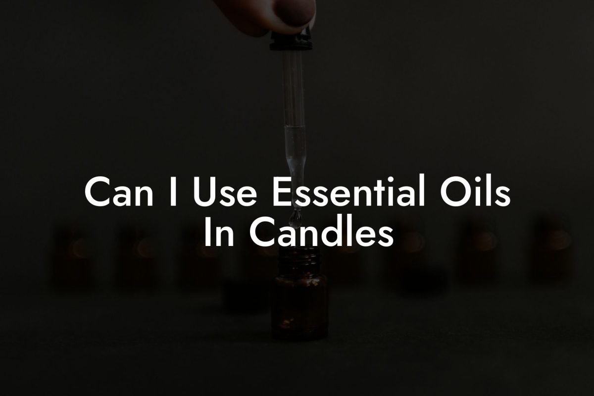 Can I Use Essential Oils In Candles