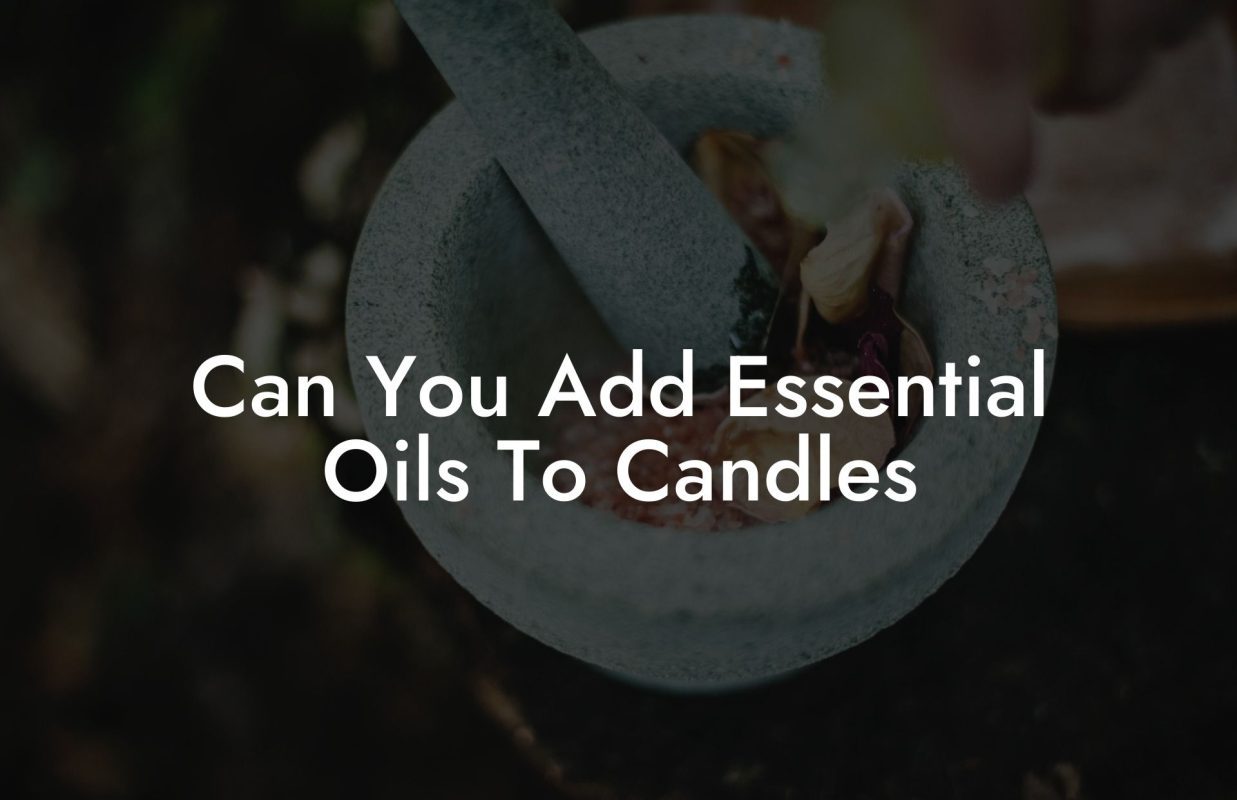 Can You Add Essential Oils To Candles