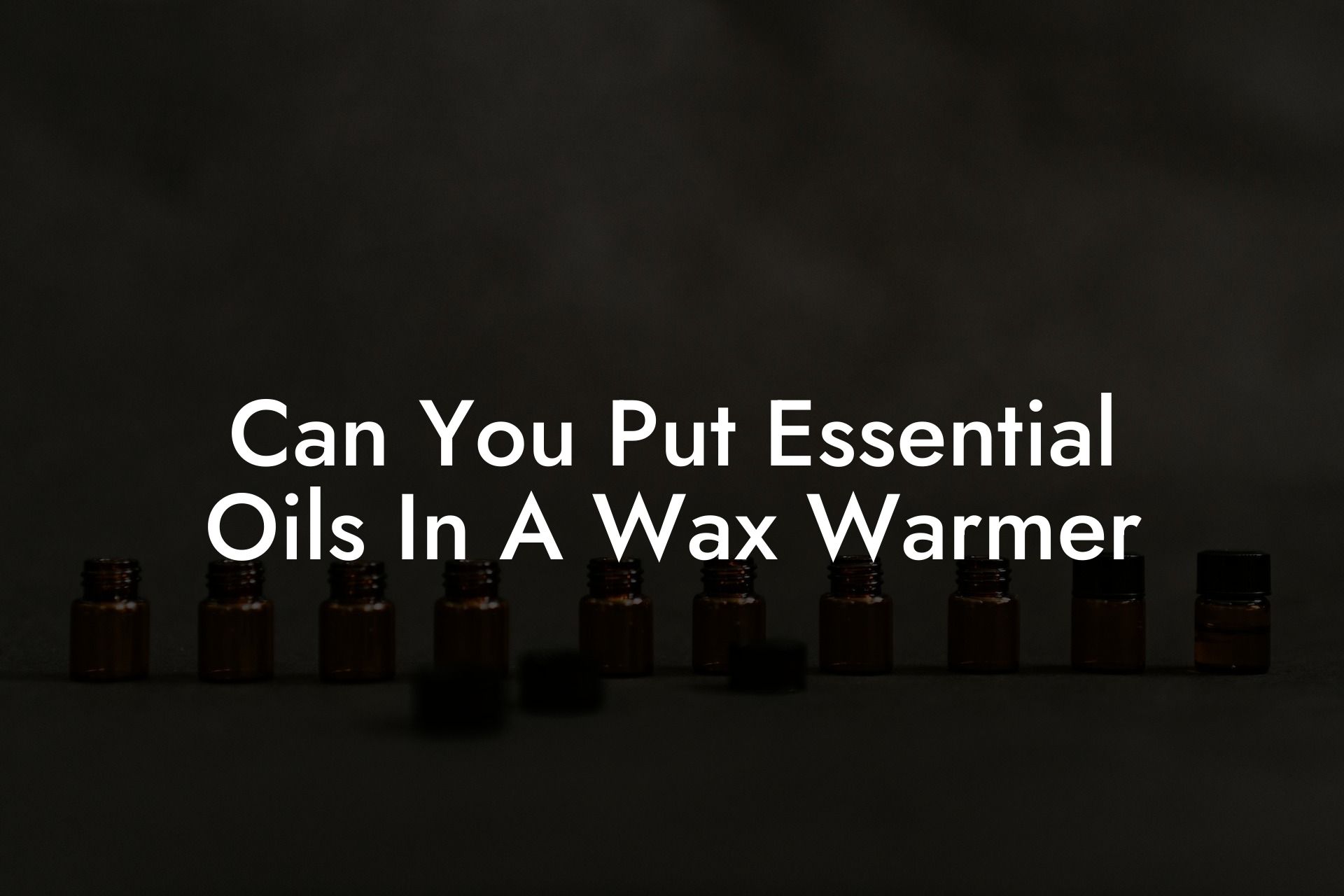 Can You Put Essential Oils In A Wax Warmer