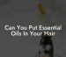 Can You Put Essential Oils In Your Hair