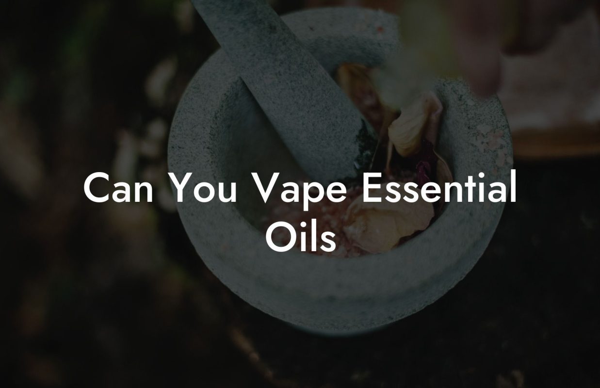 Can You Vape Essential Oils