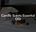 Candle Scents Essential Oils