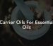 Carrier Oils For Essential Oils