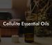 Cellulite Essential Oils
