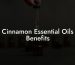 Cinnamon Essential Oils Benefits