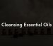 Cleansing Essential Oils