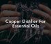 Copper Distiller For Essential Oils