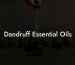 Dandruff Essential Oils