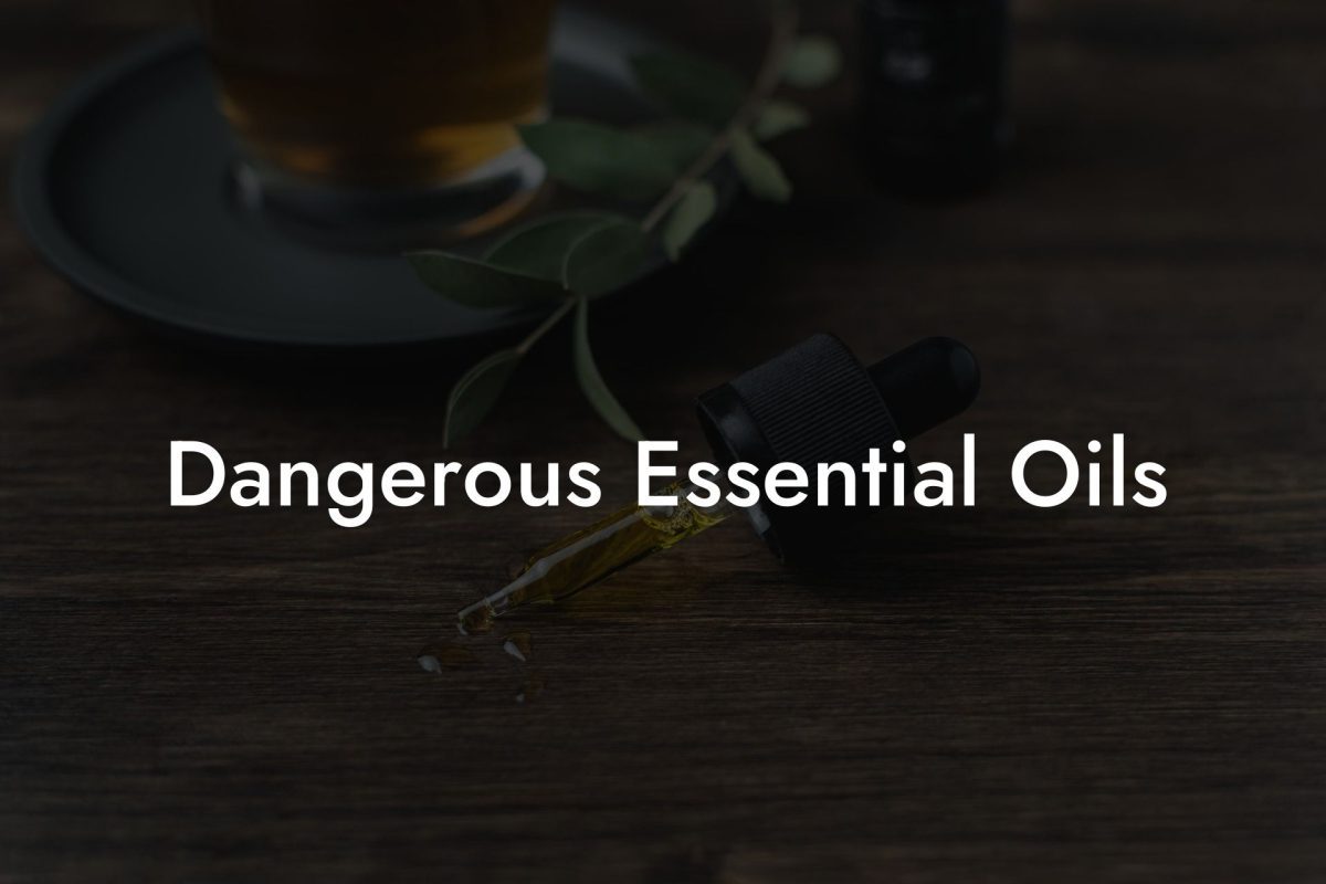 Dangerous Essential Oils