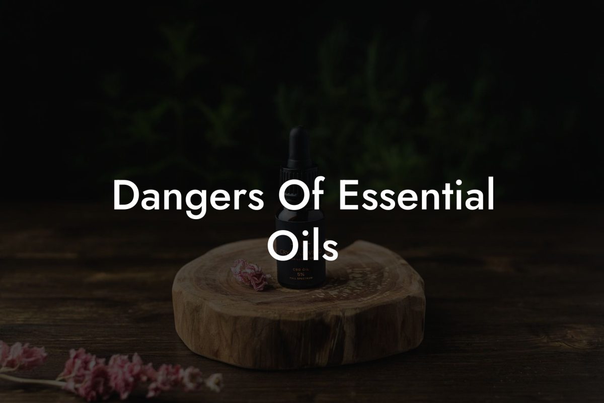 Dangers Of Essential Oils