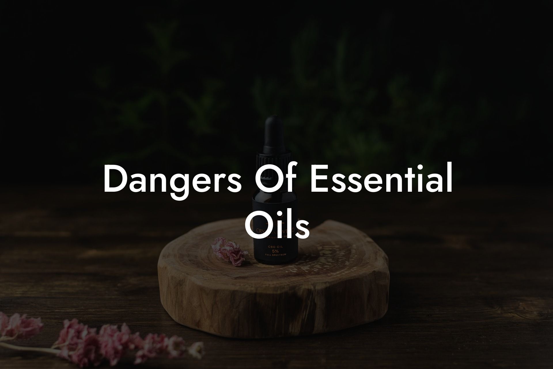 Dangers Of Essential Oils
