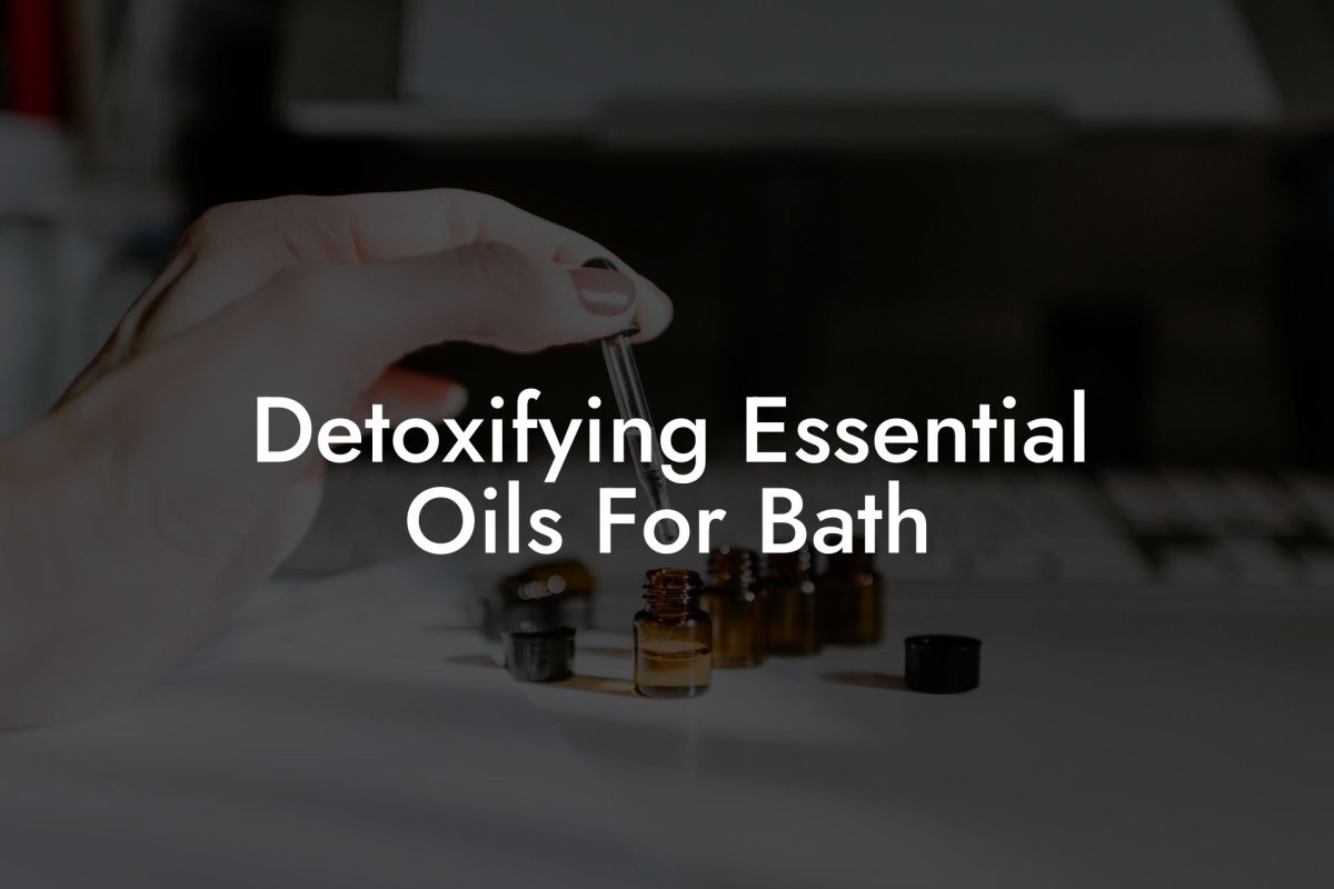 Detoxifying Essential Oils For Bath