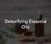 Detoxifying Essential Oils