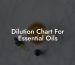 Dilution Chart For Essential Oils