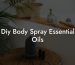 Diy Body Spray Essential Oils
