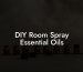 DIY Room Spray Essential Oils