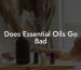 Does Essential Oils Go Bad