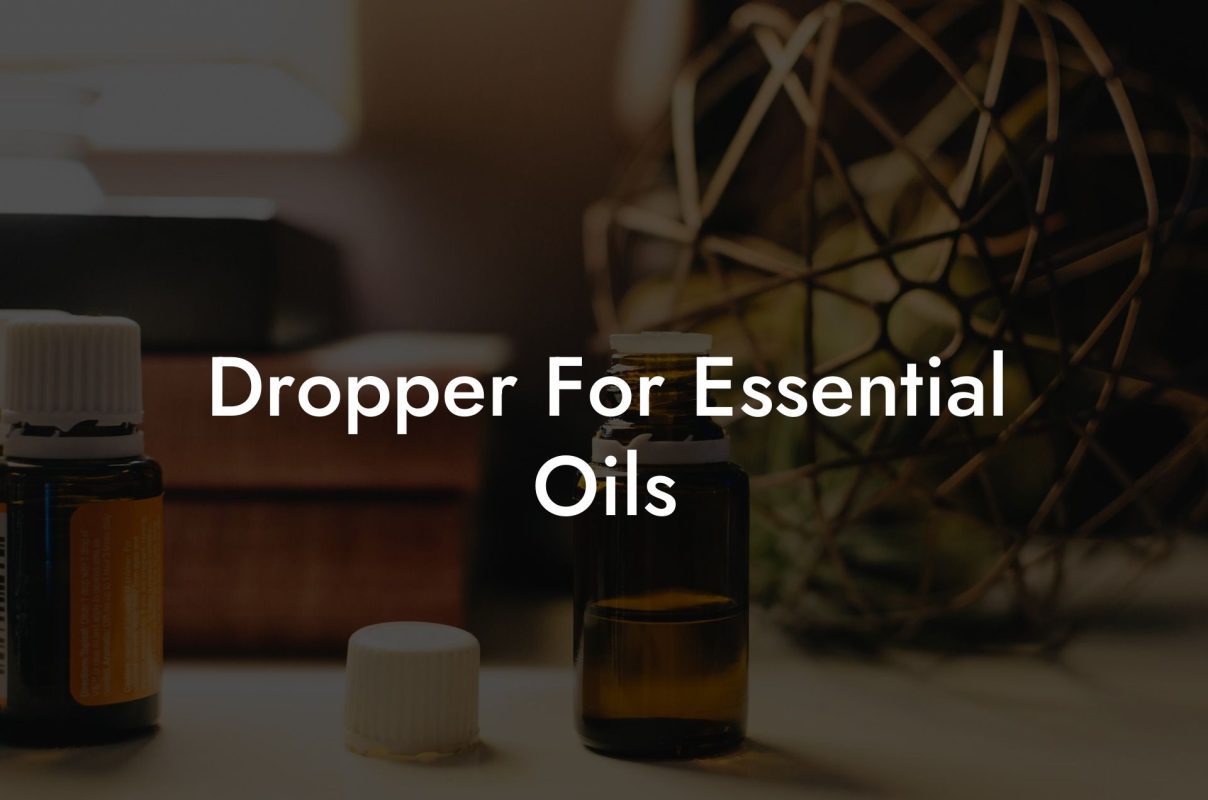 Dropper For Essential Oils