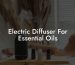 Electric Diffuser For Essential Oils