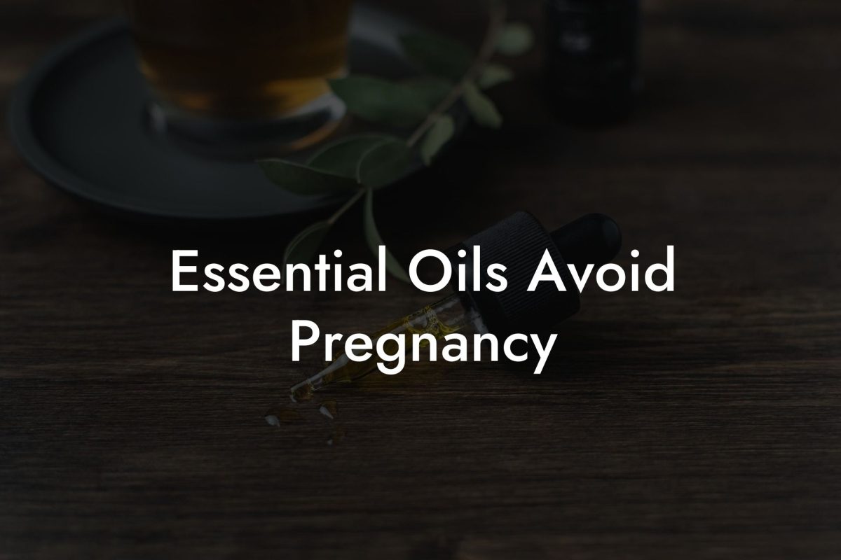 Essential Oils Avoid Pregnancy