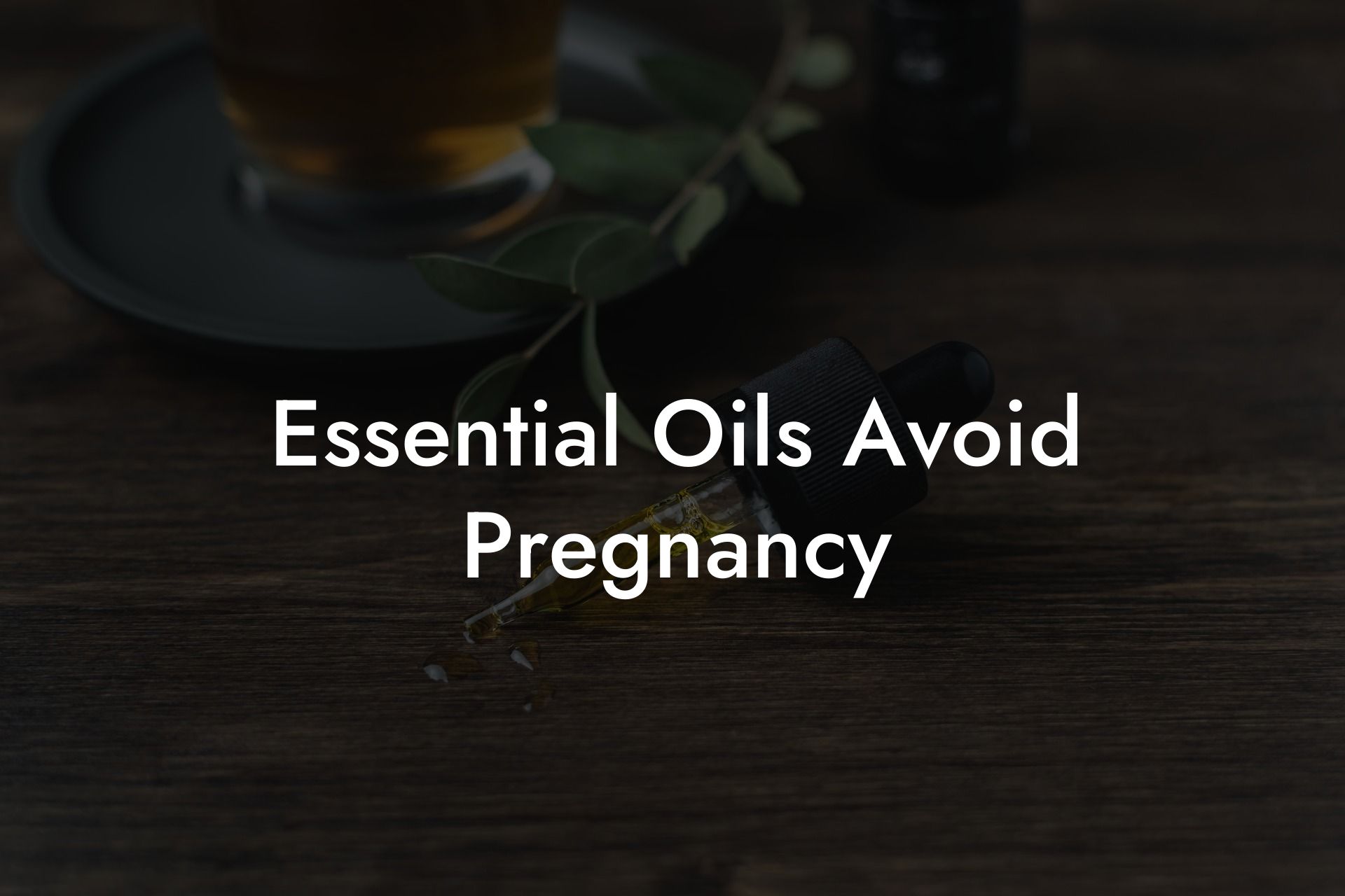 Essential Oils Avoid Pregnancy