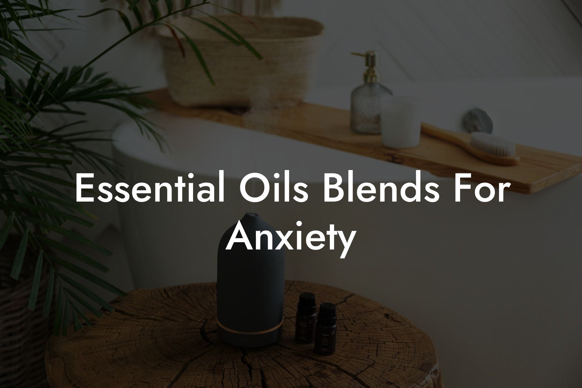 Essential Oils Blends For Anxiety