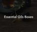 Essential Oils Boxes