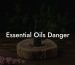 Essential Oils Danger