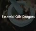 Essential Oils Dangers