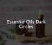 Essential Oils Dark Circles