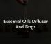 Essential Oils Diffuser And Dogs