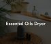 Essential Oils Dryer