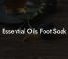 Essential Oils Foot Soak