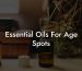 Essential Oils For Age Spots