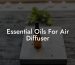 Essential Oils For Air Diffuser