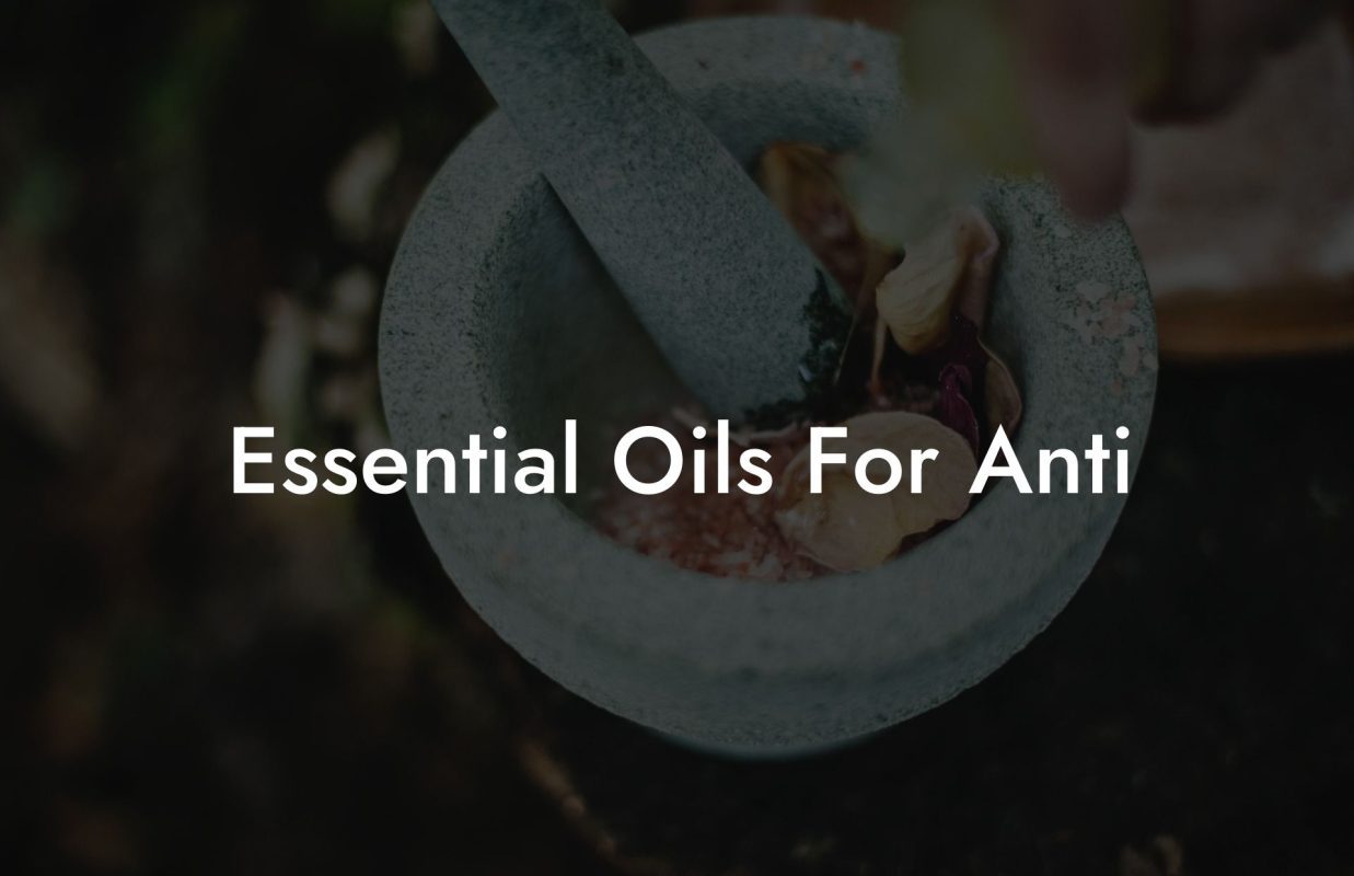 Essential Oils For Anti