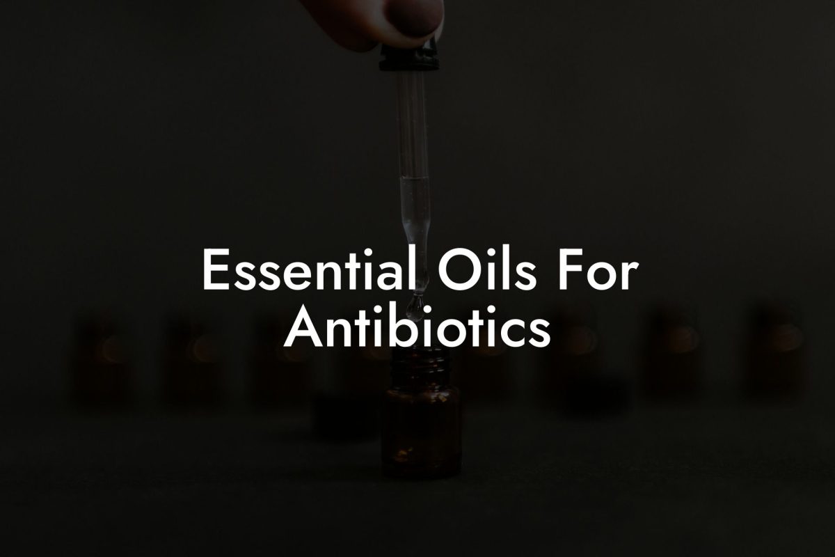 Essential Oils For Antibiotics