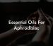 Essential Oils For Aphrodisiac