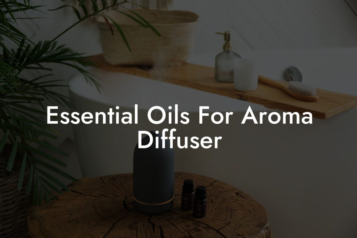 Essential Oils For Aroma Diffuser