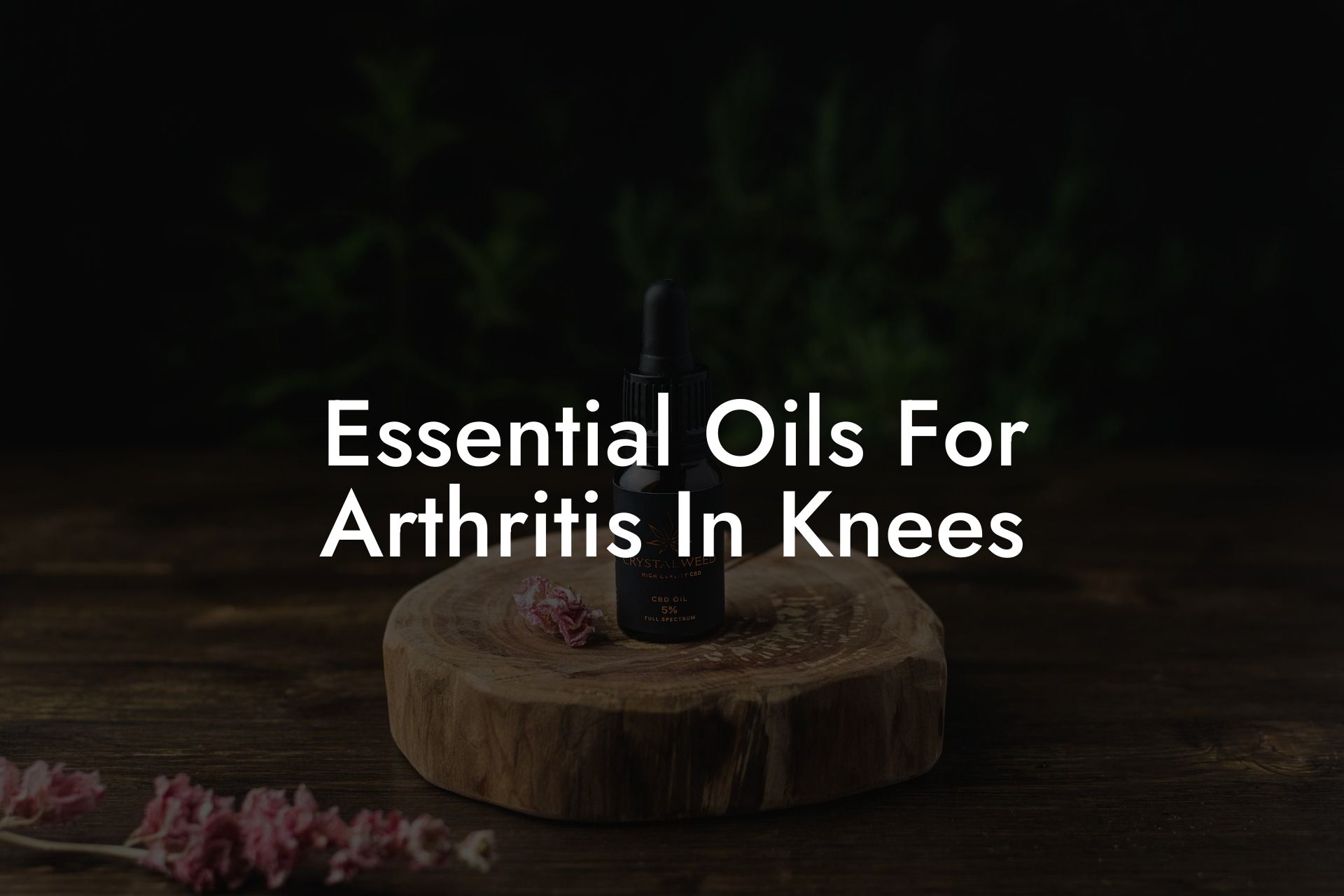 Essential Oils For Arthritis In Knees