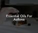 Essential Oils For Asthma