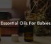 Essential Oils For Babies