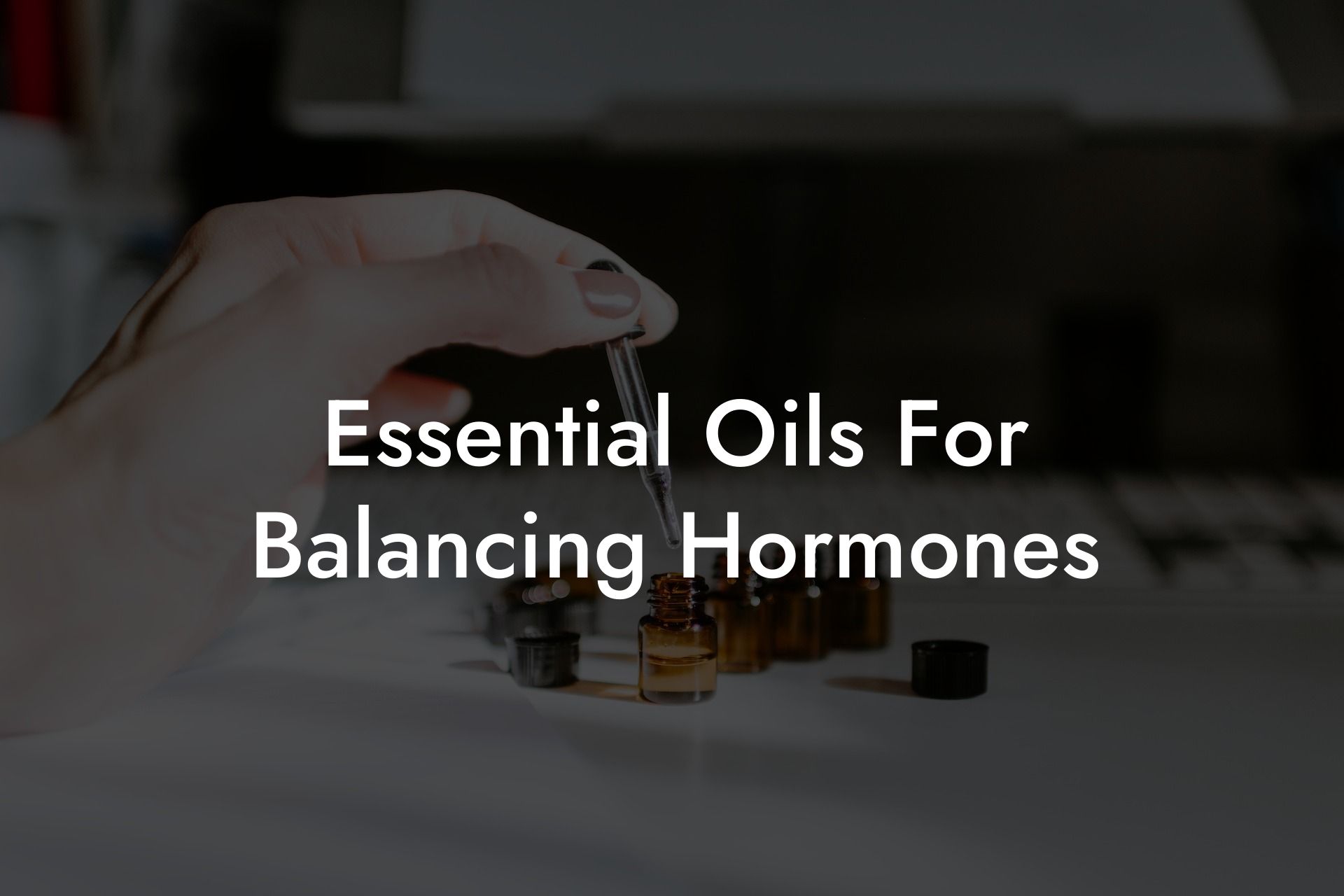 Essential Oils For Balancing Hormones