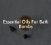 Essential Oils For Bath Bombs
