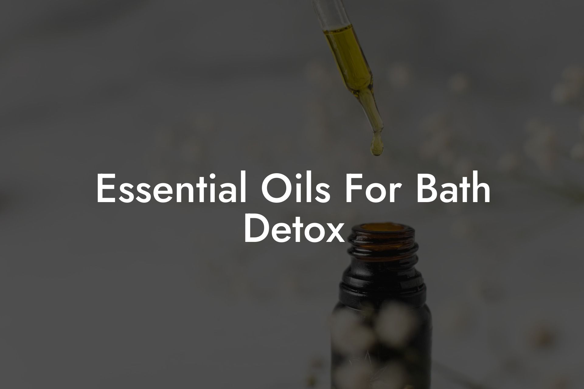 Essential Oils For Bath Detox