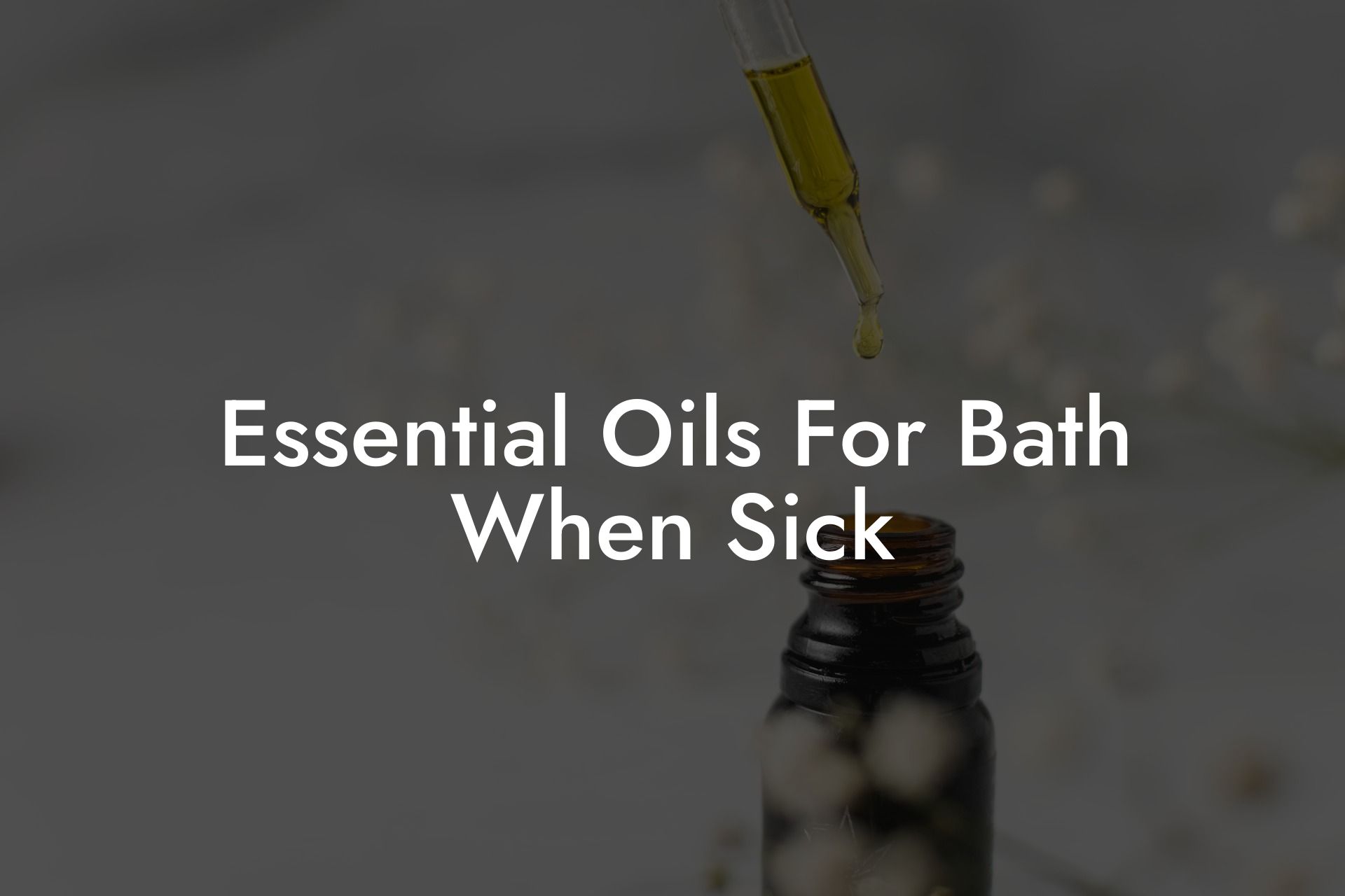 Essential Oils For Bath When Sick