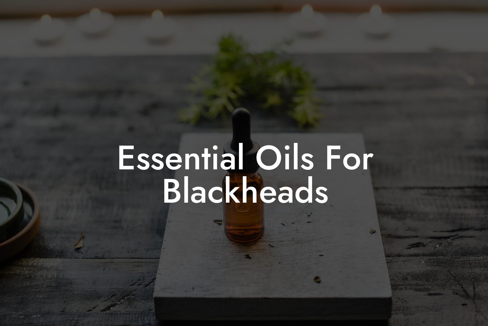 Essential Oils For Blackheads