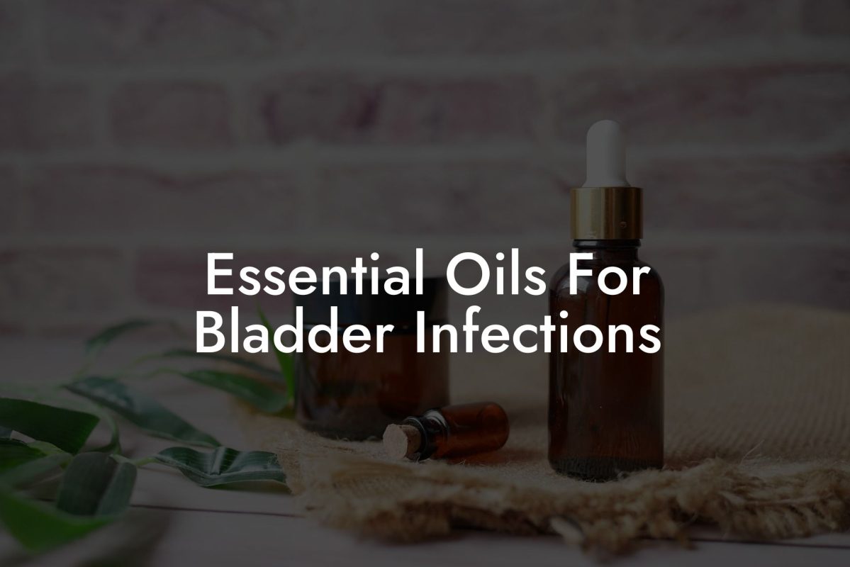 Essential Oils For Bladder Infections